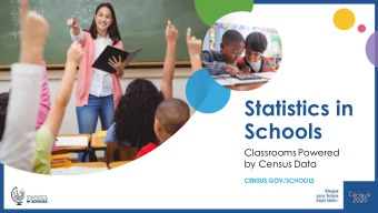 Statistics in  Schools  Classrooms Powered  by Census Data  CENSUS.GOV/SCHOOLS  Statistics in