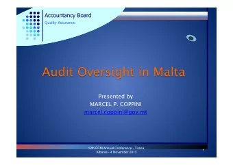 ! Audit Oversight in Malta  Presented by  MARCEL P. COPPINI  marcel.coppini@gov.mt  !  12th FCM