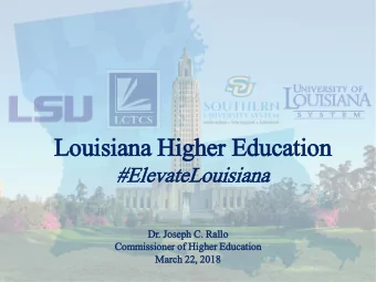 Louis  isiana Higher Educati  tion  #ElevateLouisiana  Dr. Jos  Joseph  h C.  . Rallo  allo  Com