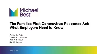 The Families First Coronavirus Response Act:  What Employers Need to Know  Ashley L. Felton  Daniel