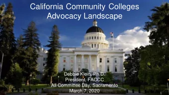 California Community Colleges  Advocacy Landscape  Debbie Klein, Ph.D.  President, FACCC  All