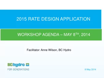 2015 RATE DESIGN APPLICATION WORKSHOP AGENDA  MAY 8 TH , 2014  Facilitator: Anne Wilson, BC