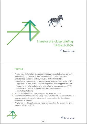 Investor pre-close briefing  19 March 2009  Proviso    Please note that matters discussed in