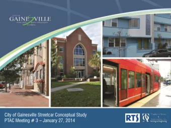 City of Gainesville Streetcar Conceptual Study PTAC Meeting # 3  January 27, 2014  Project