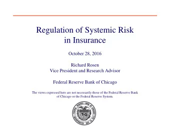 Regulation of Systemic Risk  in Insurance  October 28, 2016  Richard Rosen  Vice President and