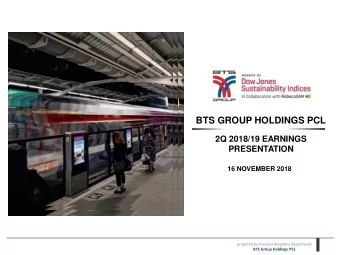 BTS GROUP HOLDINGS PCL  2Q 2018/19 EARNINGS  PRESENTATION  16 NOVEMBER 2018  prepared by Investor