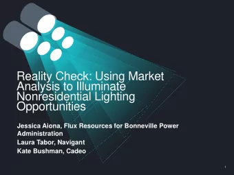 Reality Check: Using Market  Analysis to Illuminate  Nonresidential Lighting  Opportunities