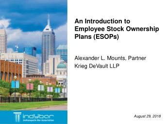 An Introduction to  Employee Stock Ownership  Plans (ESOPs)  Alexander L. Mounts, Partner  Krieg