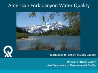 American Fork Canyon Water Quality  Presentation to: Cedar Hills City Council  Division of Water
