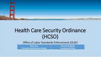 Health Care Security Ordin  inance  (HCSO)  Office of Labor Standards Enforcement (OLSE)  Ellen