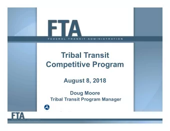 Tribal Transit Competitive Program August 8, 2018 Doug Moore Tribal Transit Program Manager Agenda