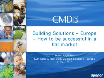 Building Solutions  Europe   How to be successful in a  flat market  Heiko Folgmann  EVP,