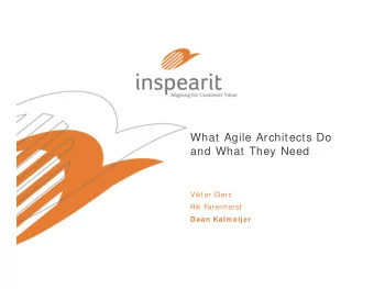 What Agile Architects Do  and What They Need  Viktor Clerc  Rik Farenhorst  Daan Kalm eijer  Who we