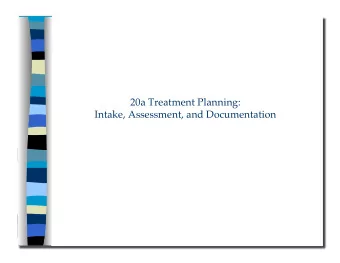 Intake, Assessment, and Documentation 20a Treatment Planning: Intake, Assessment, and Documentation