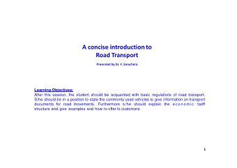 A concise introduction to Road Tr anspo r t Presented by Dr. F. Saruchera Learning Objectives: