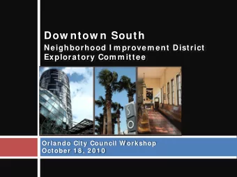 Dow ntow n South  Neighborhood I m provem ent District  Exploratory Com m ittee  Orlando City