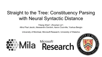Straight to the Tree: Constituency Parsing  with Neural Syntactic Distance  Yikang Shen*, Zhouhan