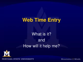 Web Time Entry  What is it?  and  How will it help me?  What is it?  WTE  Web Time Entry