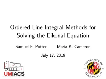 Ordered Line Integral Methods for  Solving the Eikonal Equation  Samuel F. Potter  Maria K. Cameron