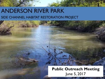 ANDERSON RIVER PARK  SIDE CHANNEL HABITAT RESTORATION PROJECT  Public Outreach Meeting  June 5,