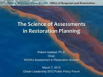 The Science of Assessments in Restoration Planning  Robert Haddad, Ph.D.  Chief,  NOAAs