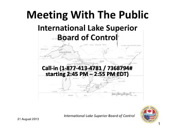 Meeting With The Public International Lake Superior  i  l  k  i Board of Control  Call Call  in