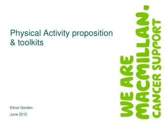 Physical Activity proposition  &amp; toolkits  Elinor Gordon  June 2015  Background    Approx 80