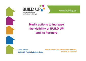 Media actions to increase  the visibility of BUILD UP  and its Partners  Gilles VAILLE  BUILD UP
