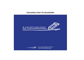 Cwricwlwm Lleol i Sir Gaerfyrddin   There is a continuing need for the local authority to play a