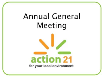 Annual General  Meeting  Action 21  AGM  Agenda  1. Attendance &amp; Apologies  2. Minutes of the