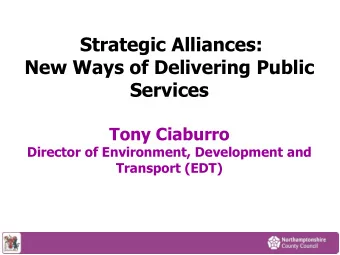 Strategic Alliances:  New Ways of Delivering Public  Services  Tony Ciaburro  Director of
