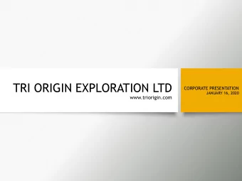 TRI ORIGIN EXPLORATION LTD  CORPORATE PRESENTATION  JANUARY 16, 2020  www.triorigin.com  TRI ORIGIN