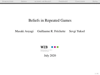 Beliefs in Repeated Games  Masaki Aoyagi  Guillaume R. Frchette  Sevgi Yuksel  July 2020  1 / 38