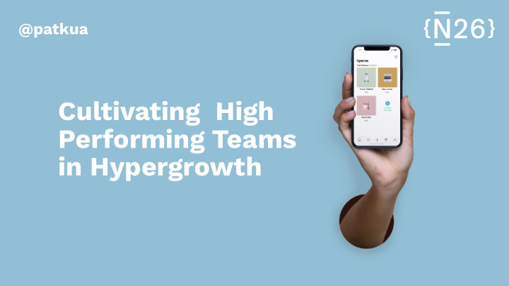 cultivating high performing teams in hypergrowth patkua