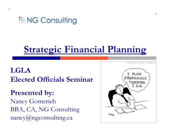 Strategic Financial Planning  LGLA  Elected Officials Seminar  Presented by:  Nancy Gomerich  BBA,