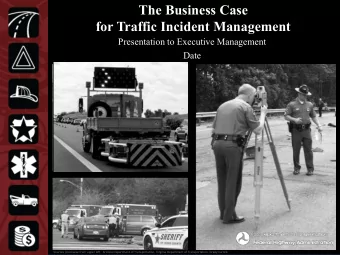 The Business Case  for Traffic Incident Management  Presentation to Executive Management  Date  1