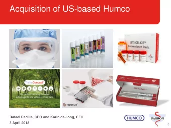 Acquisition of US-based Humco  Rafael Padilla, CEO and Karin de Jong, CFO  3 April 2018  0  About