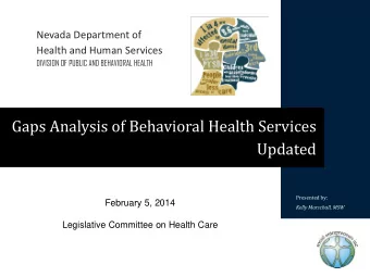 Gaps Analysis of Behavioral Health Services  Updated  Presented by:  February 5, 2014 Kelly