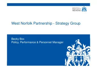 West Norfolk Partnership - Strategy Group  Becky Box  Policy, Performance &amp; Personnel Manager