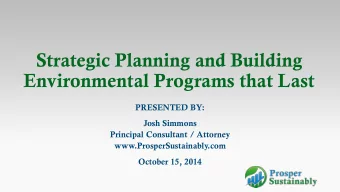 Strategic Planning and Building  Environmental Programs that Last  PRESENTED BY:  Josh Simmons