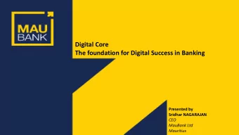 Digital Core  The foundation for Digital Success in Banking  Presented by  Sridhar NAGARAJAN  CEO