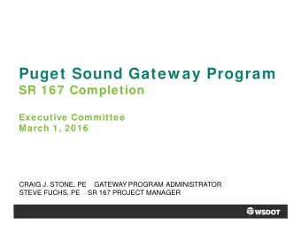 Puget Sound Gatew ay Program  SR 167 Completion  Executive Committee  March 1, 2016  CRAIG J.