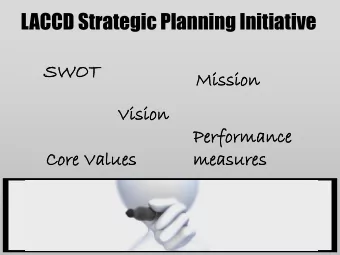 LACCD Strategic Planning Initiative  SWO  WOT  Mi  Missio  ion  Visio  Vi  ion  Pe  Perf  rform