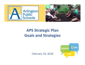APS Strategic Plan Goals and Strategies February 10, 2018 Strategic Plan Goals Goals : Key areas
