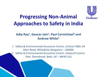 Progressing Non-Animal  Approaches to Safety in India Adip Roy 1 , Gaurav Jain 1 , Paul Carmichael