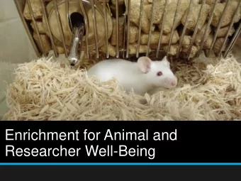 Enrichment for Animal and  Researcher Well-Being  Enrichment Benefits in Research   Regulatory