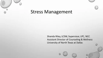 Stress Management  Shanda Riley, LCSW, Supervisor, LPC, NCC  Assistant Director of Counseling &amp;