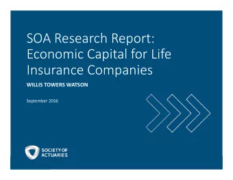 SOA Research Report: Economic Capital for Life Insurance Companies WILLIS TOWERS WATSON September