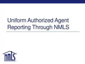 Uniform Authorized Agent  Reporting Through NMLS  What is the UAAR?  The NMLS Uniform Authorized
