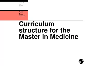 Curriculum  structure for the  Master in Medicine  1  Master of Medicines  Primary aims